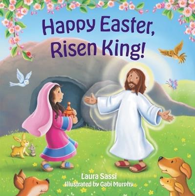 Happy Easter Risen King!: An Early Learning Board Book of Colors - Laura Sassi - cover