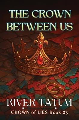 The Crown Between Us - River Tatum,Michael Anderle - cover