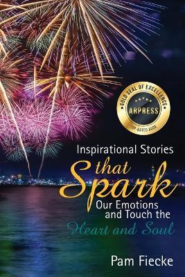 Inspirational Stories That Spark Our Emotions and Touch the Heart and Soul - Pam Fiecke - cover