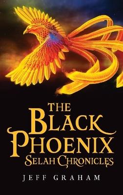 The Black Phoenix Selah Chronicles - Jeff Graham - cover
