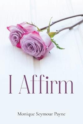 I Affirm - Monique Payne - cover