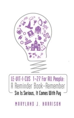 LEVITICUS 1-27 For All People 'A Reminder Book - Remember': Sin Is Serious, It Comes with Pay: Sin is Serious, It comes with pay!: Sin is Serious: A Reminder Book - Remember: Sin Is Serious, It Comes with Pay: For All People - Maryland Harrison - cover