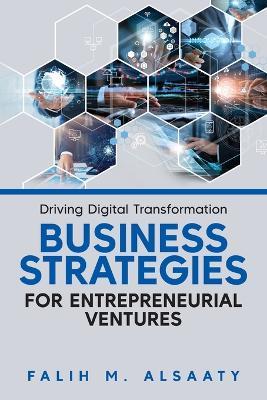 Driving Digital Transformation: Business Strategies for Entrepreneurial Ventures - Falih M Alsaaty - cover