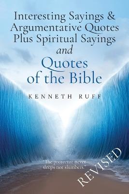Interesting Sayings & Argumentative Quotes Plus Spiritual Sayings and Quotes of the BIBLE - Kenneth Ruff - cover