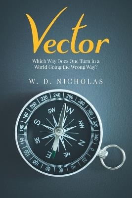 Vector: Which Way Does One Turn In A World Going The Wrong Way? - W D Nicholas - cover
