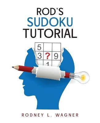 Rod's Sudoku Tutorial - Rodney L Wagner - cover