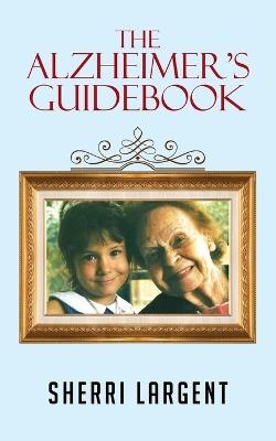 The Alzheimer's Guidebook - Sherri Largent - cover