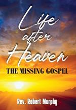 Life After Heaven: The Missing Gospel