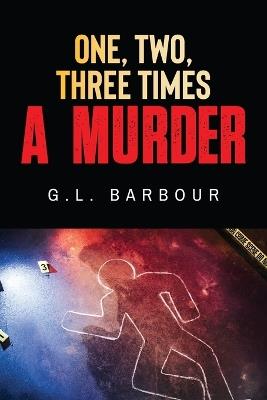 One, Two, Three Times A Murder - G L Barbour - cover