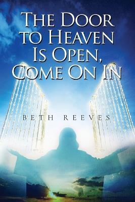 The Door to Heaven Is Open, Come On In - Beth Reeves - cover