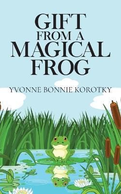 Gift From A Magical Frog - Yvonne Bonnie Karotky - cover
