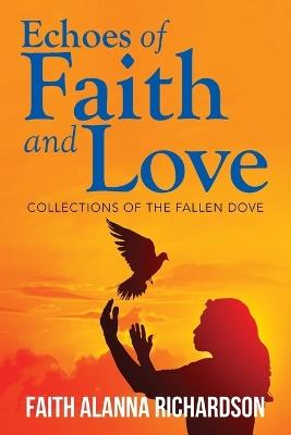 Echoes of Faith and Love: Collections of the Fallen Dove - Faith Alanna Richardson - cover