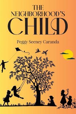 The Neighborhood's Child - Peggy Seeney Caranda - cover
