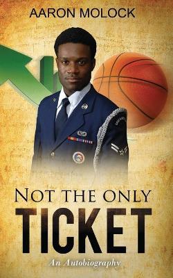 Not the Only Ticket, An Autobiography - Aaron Molock - cover