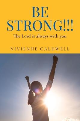 Be Strong!!!: The Lord is always with you - Vivienne Caldwell - cover