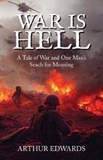 War Is Hell: A Tale of War And One's Man's Search for Meaning