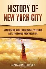 History of New York City: A Captivating Guide to Historical Events and Facts You Should Know About NYC