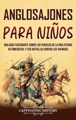 Anglosajones para niños: Una guía fascinante sobre los pueblos de la Inglaterra altomedieval y sus batallas contra los vikingos