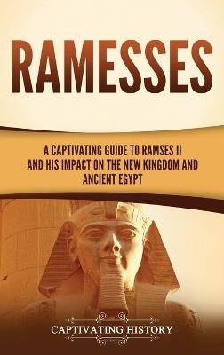 Ramesses: A Captivating Guide to Ramses II and His Impact on the New Kingdom and Ancient Egypt - Captivating History - cover