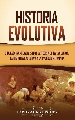 Historia evolutiva: Una fascinante guía sobre la teoría de la evolución, la historia evolutiva y la evolución humana - Captivating History - cover