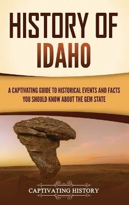 History of Idaho: A Captivating Guide to Historical Events and Facts You Should Know About the Gem State - Captivating History - cover