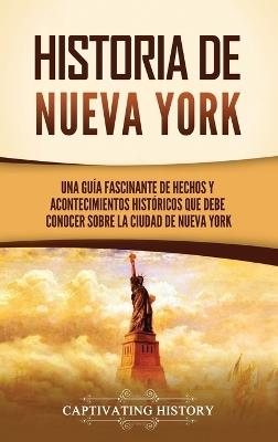 Historia de Nueva York: Una guía fascinante de hechos y acontecimientos históricos que debe conocer sobre la ciudad de Nueva York - Captivating History - cover