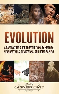 Evolution: A Captivating Guide to Evolutionary History, Neanderthals, Denisovans, and Homo Sapiens - Captivating History - cover
