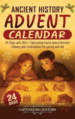 Ancient History Advent Calendar: 24 Days with 180+ Captivating Facts about Ancient History and Civilizations for young and old - Captivating History - cover