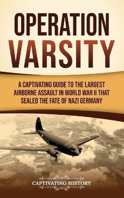 Operation Varsity: A Captivating Guide to the Largest Airborne Assault in World War II That Sealed the Fate of Nazi Germany - Captivating History - cover