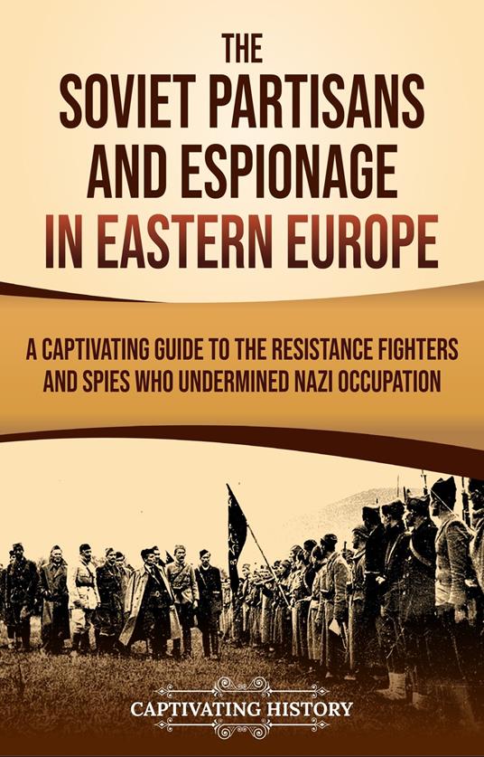 The Soviet Partisans and Espionage in Eastern Europe
