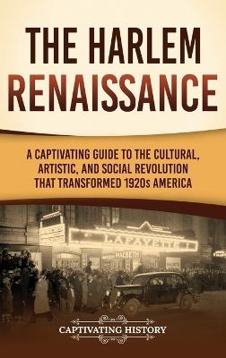 The Harlem Renaissance: A Captivating Guide to the Cultural, Artistic, and Social Revolution that Transformed 1920s America - Captivating History - cover