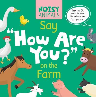 Noisy Animals Say ‘How Are You?’ on the Farm - Madeline Tyler - cover
