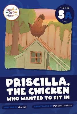 Priscilla, the Chicken Who Wanted to Fit In: Level 5A - Alex Hall - cover