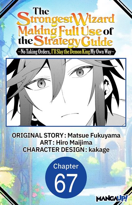 The Strongest Wizard Making Full Use of the Strategy Guide -No Taking Orders, I'll Slay the Demon King My Own Way- #067