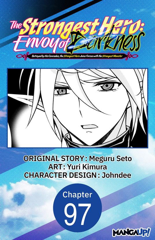 The Strongest Hero: Envoy of Darkness -Betrayed by His Comrades, the Strongest Hero Joins Forces with the Strongest Monster- #097