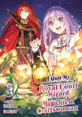 I Quit My Apprenticeship as a Royal Court Wizard to Become a Magic Item Craftswoman (Manga) Vol. 3 - Sei Kamiizumi - cover