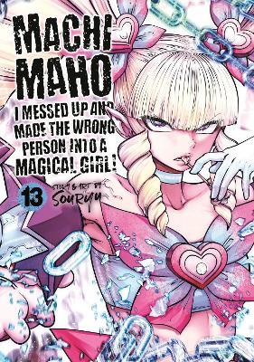Machimaho: I Messed Up and Made the Wrong Person Into a Magical Girl! Vol. 13 - Souryu - cover
