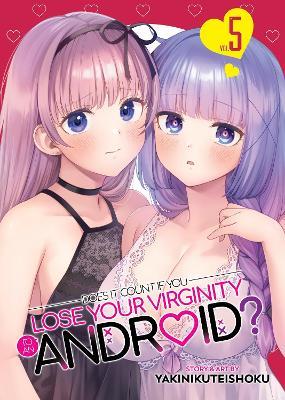 Does it Count if You Lose Your Virginity to an Android? Vol. 5 - Yakinikuteishoku - cover