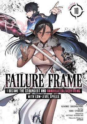 Failure Frame: I Became the Strongest and Annihilated Everything With Low-Level Spells (Manga) Vol. 10 - Kaoru Shinozaki - cover