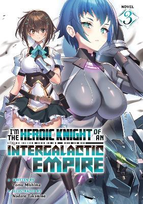 I'm the Heroic Knight of an Intergalactic Empire! (Light Novel) Vol. 3 - Yomu Mishima - cover