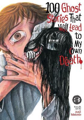 100 Ghost Stories That Will Lead to My Own Death Vol. 3 - Anji Matono - cover