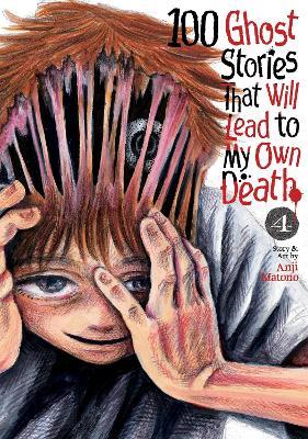 100 Ghost Stories That Will Lead to My Own Death Vol. 4 - Anji Matono - cover