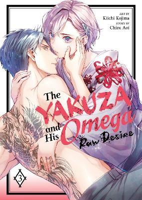 The Yakuza and His Omega: Raw Desire Vol. 3 - Chizu Aoi - cover