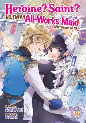 Heroine? Saint? No, I'm an All-Works Maid (And Proud of It)! (Light Novel) Vol. 4 - Atekichi - cover