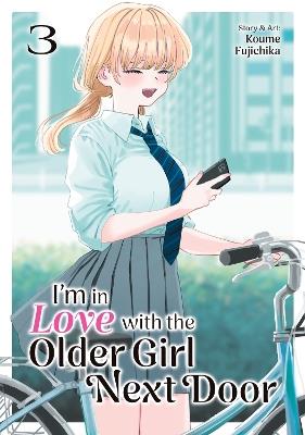 I'm in Love with the Older Girl Next Door Vol. 3 - Koume Fujichika - cover