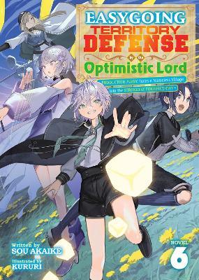 Easygoing Territory Defense by the Optimistic Lord: Production Magic Turns a Nameless Village into the Strongest Fortified City (Light Novel) Vol. 6 - Sou Akaike - cover