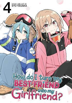 How Do I Turn My Best Friend Into My Girlfriend? Vol. 4 - Syu Yasaka - cover