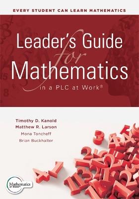 Leader's Guide for Mathematics in a PLC at Work: (A Collaborative Leadership Guide for Mathematics) - Timothy D Kanold,Matthew R Larson,Mona Toncheff - cover