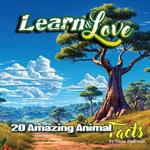 Learn & Love - 20 Amazing Animal Facts