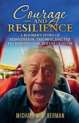 Courage and Resilience: A Boomers Story - Michael W G Berman - cover